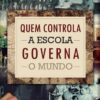 Quem Controla A Escola Governa O Mundo